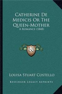 Catherine de Medicis or the Queen-Mother