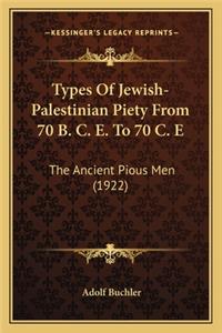 Types of Jewish-Palestinian Piety from 70 B. C. E. to 70 C. E