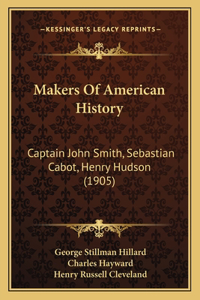 Makers Of American History: Captain John Smith, Sebastian Cabot, Henry Hudson (1905)