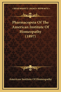 Pharmacopeia Of The American Institute Of Homeopathy (1897)