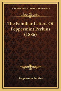 The Familiar Letters of Peppermint Perkins (1886)