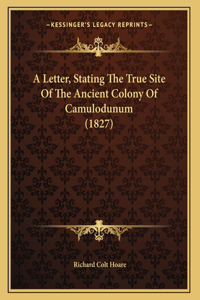 Letter, Stating The True Site Of The Ancient Colony Of Camulodunum (1827)