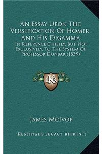 An Essay Upon The Versification Of Homer, And His Digamma