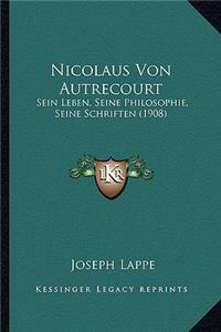 Nicolaus Von Autrecourt: Sein Leben, Seine Philosophie, Seine Schriften (1908)