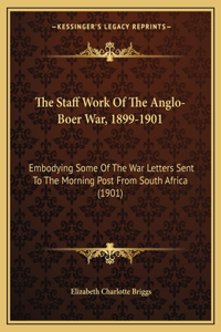 Staff Work Of The Anglo-Boer War, 1899-1901
