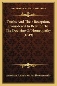 Truths And Their Reception, Considered In Relation To The Doctrine Of Homeopathy (1849)