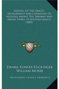 History Of The Origin, Development And Condition Of Missions Among The Sherbro And Mendi Tribes, In Western Africa (1885)