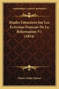 Etudes Litteraires Sur Les Ecrivains Francais De La Reformation V1 (1854)