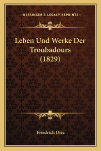 Leben Und Werke Der Troubadours (1829)