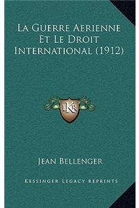 Guerre Aerienne Et Le Droit International (1912)