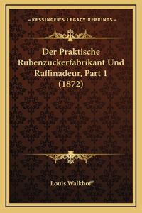 Der Praktische Rubenzuckerfabrikant Und Raffinadeur, Part 1 (1872)