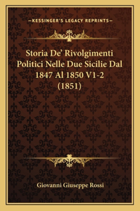 Storia De' Rivolgimenti Politici Nelle Due Sicilie Dal 1847 Al 1850 V1-2 (1851)