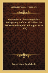 Gedenkbuch Uber Stattgehabte Einlagerung Auf Castell Toblino Im Tridentinischen Juli Und August 1855 (1901)