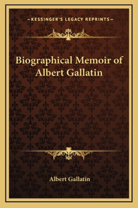 Biographical Memoir of Albert Gallatin