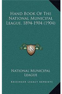 Hand Book Of The National Municipal League, 1894-1904 (1904)
