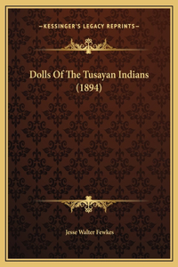 Dolls Of The Tusayan Indians (1894)