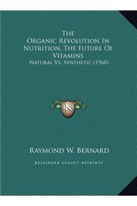The Organic Revolution In Nutrition, The Future Of Vitamins