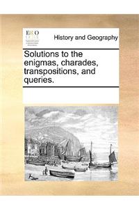 Solutions to the Enigmas, Charades, Transpositions, and Queries.