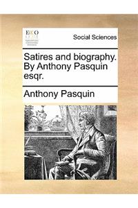 Satires and Biography. by Anthony Pasquin Esqr.