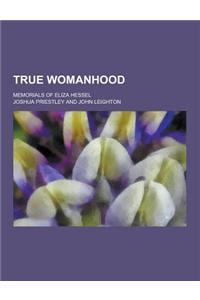 True Womanhood; Memorials of Eliza Hessel