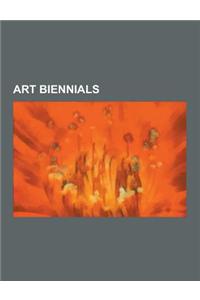 Art Biennials: Art II Biennale, Biennale of Sydney, Bucharest Biennale, Coruche Biennial, Courtray Design Biennale Interieur, Dakar B