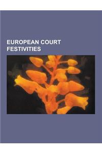 European Court Festivities: Medieval Dance, Masquerade Ball, Renaissance Dance, Baroque Dance, Lord of Misrule, Regency Dance, Symbel, Master of t