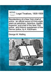 Recollections of a New York chief of police: an official record of thirty-eight years as patrolman, detective, captain, inspector, and chief of the New York police: and Historic supplement of t