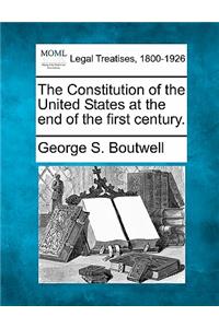 Constitution of the United States at the End of the First Century.