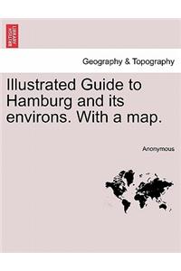 Illustrated Guide to Hamburg and Its Environs. with a Map.