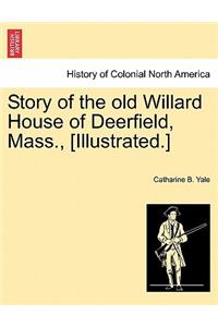 Story of the Old Willard House of Deerfield, Mass., [illustrated.]