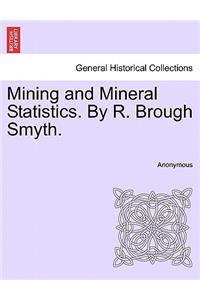 Mining and Mineral Statistics. by R. Brough Smyth.