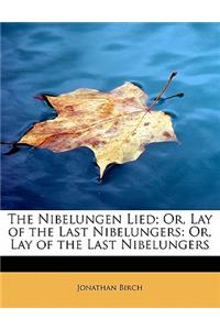 The Nibelungen Lied; Or, Lay of the Last Nibelungers