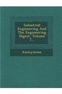 Industrial Engineering and the Engineering Digest, Volume 7...