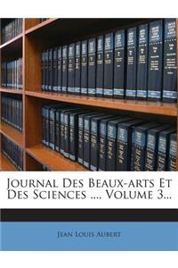 Journal Des Beaux-arts Et Des Sciences ..., Volume 3...