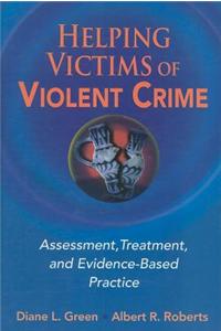 Helping Victims of Violent Crime: Assessment, Treatment, and Evidence-Based Practice