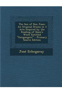 Son of Don Juan: An Original Drama in 3 Acts Inspired by the Reading of Ibsen's Work Entitled Gengangere