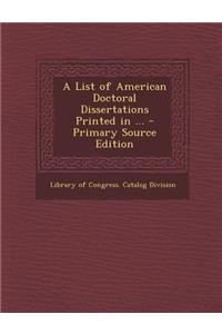 List of American Doctoral Dissertations Printed in ...