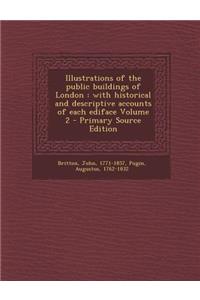 Illustrations of the Public Buildings of London: With Historical and Descriptive Accounts of Each Ediface Volume 2