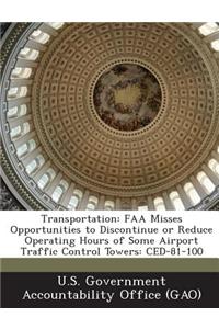 Transportation: FAA Misses Opportunities to Discontinue or Reduce Operating Hours of Some Airport Traffic Control Towers: Ced-81-100