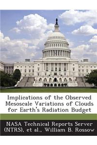 Implications of the Observed Mesoscale Variations of Clouds for Earth's Radiation Budget