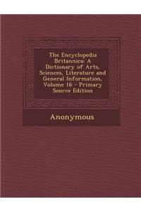 Encyclopedia Britannica: A Dictionary of Arts, Sciences, Literature and General Information, Volume 16