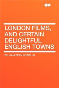 London Films, and Certain Delightful English Towns