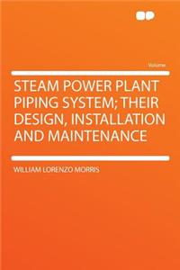 Steam Power Plant Piping System; Their Design, Installation and Maintenance