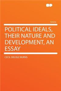 Political Ideals, Their Nature and Development, an Essay