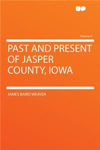 Past and Present of Jasper County, Iowa Volume 2