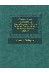L'Heredite Des Stigmates de Degenerescence Et Les Familles Souveraines - Primary Source Edition
