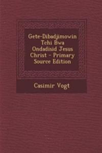 Gete-Dibadjimowin Tchi Bwa Ondadisid Jesus Christ