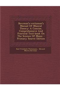 Bowman's-Weitzman's Manual of Musical Theory: A Concise, Comprehensive and Practical Text-Book on the Science of Music - Primary Source Edition