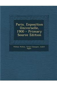 Paris. Exposition Universelle, 1900 - Primary Source Edition