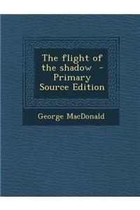 The Flight of the Shadow - Primary Source Edition